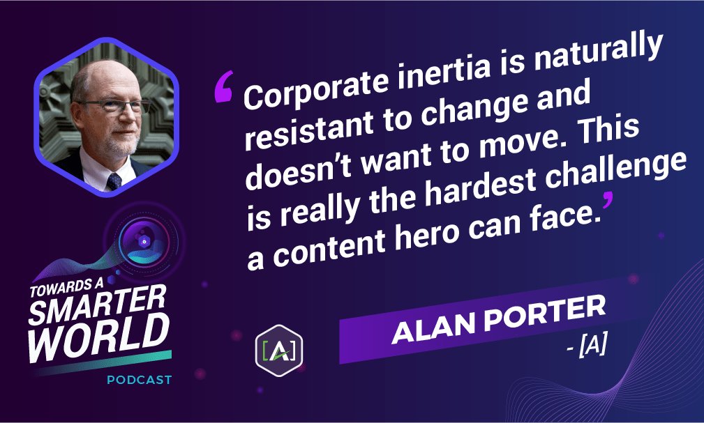 Corporate inertia is naturally resistant to change and doesn’t want to move. This is really the hardest challenge a content hero can face.