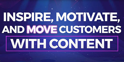 Inspire, Motivate, and Move Customers with Content 