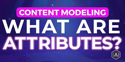 Content Modeling: What are Attributes?