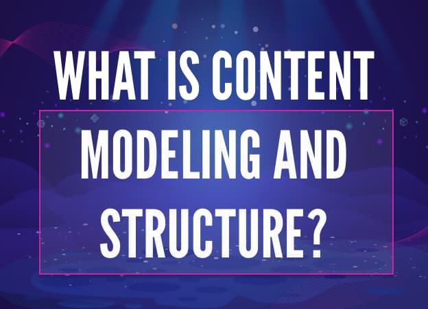 What is Content Modeling and Structure