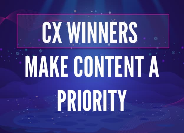 CX Winners Make Content a Priority