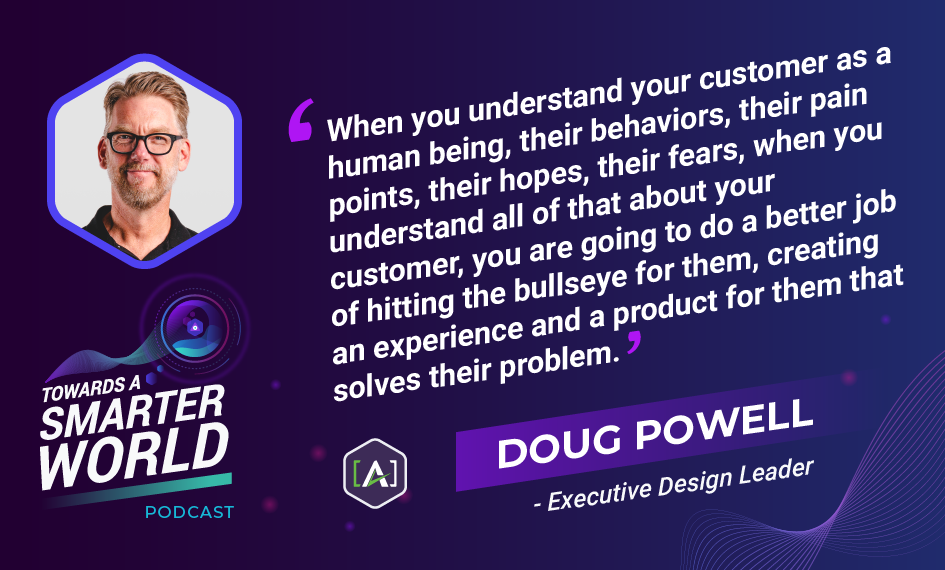 When you understand your customer as a human being, their behaviors, their pain points, their hopes, their fears, when you understand all of that about your customer, you are going to do a better job of hitting the bullseye for them, creating an experience and a product for them that solves their problem. 