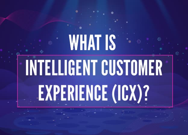 What is Intelligent Customer Experience (ICX)?