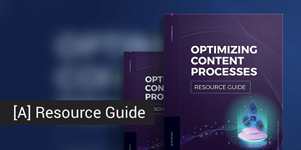 [A] Resource Guide to Optimizing Content Processes