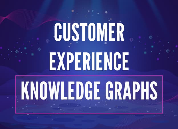 Customer Experience Knowledge Graphs