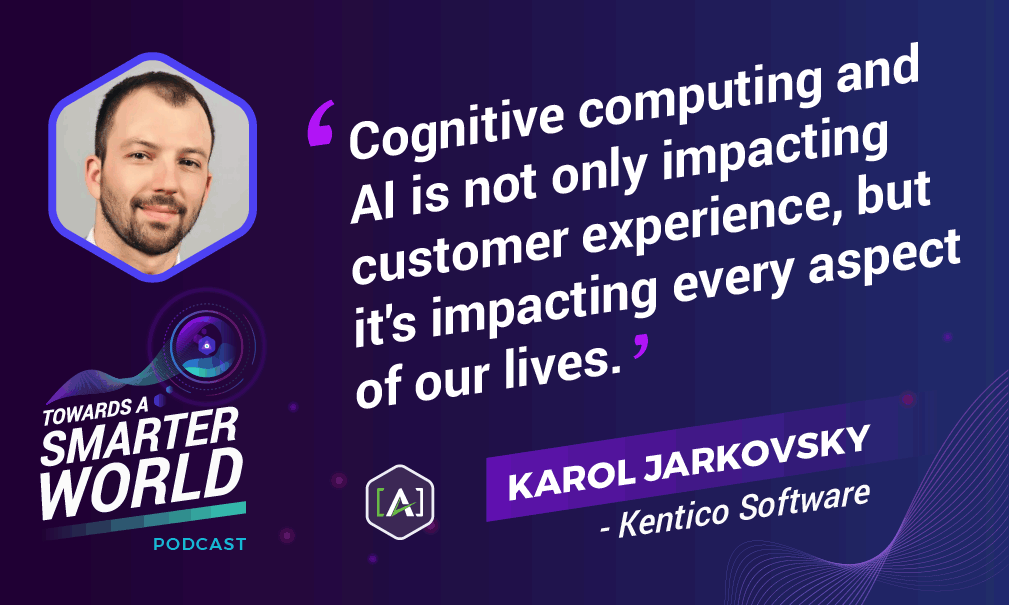 Cognitive computing and AI is not only impacting customer experience, but it's impacting every aspect of our lives.