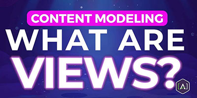 Content Modeling: What are Views?